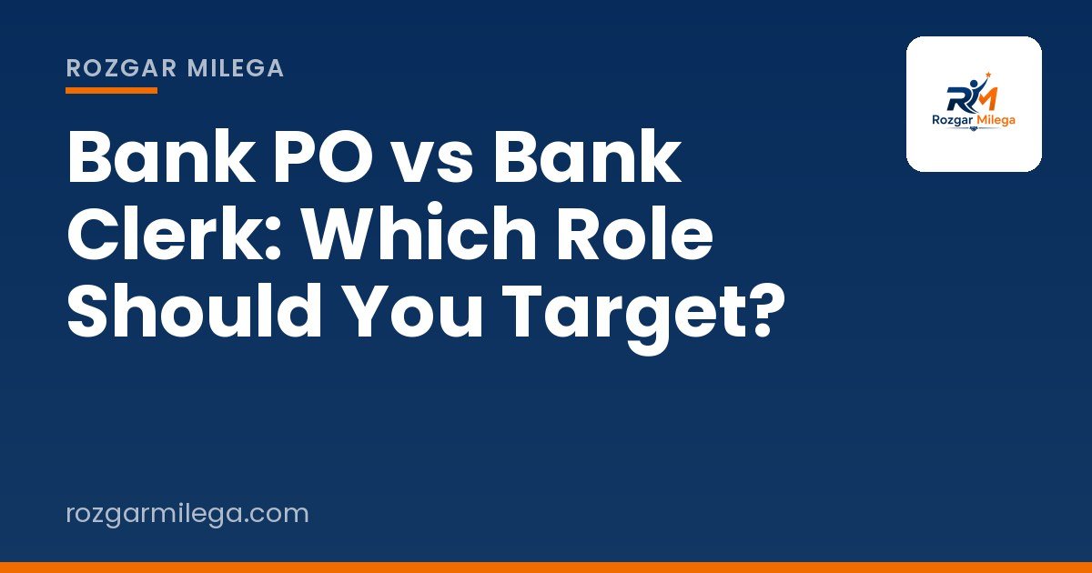 Bank PO vs Bank Clerk: Which Role Should You Target?