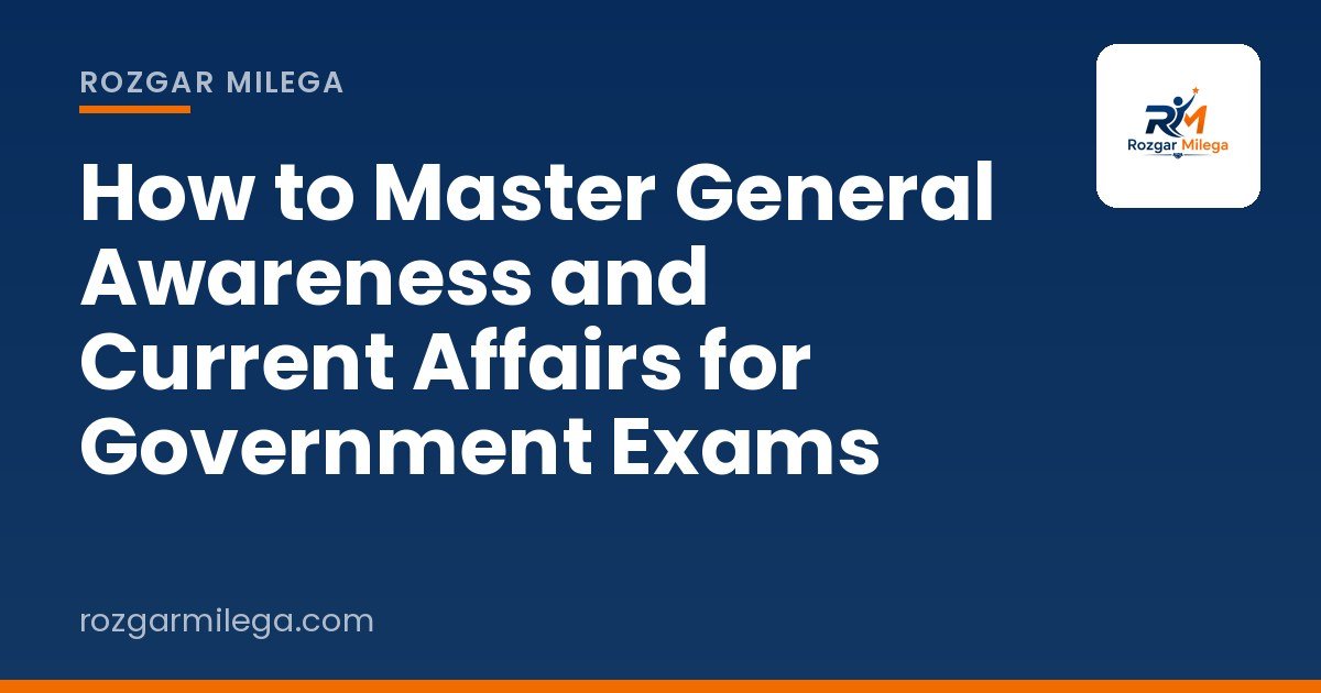 How to Master General Awareness and Current Affairs for Government Exams