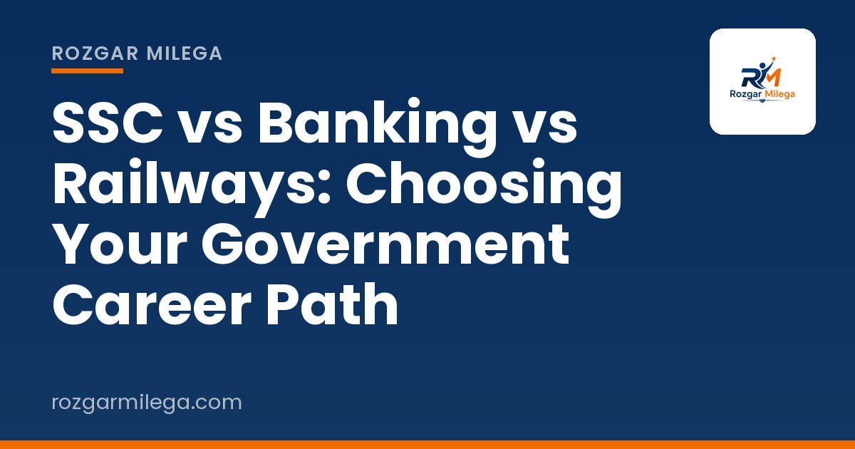 SSC vs Banking vs Railways: Choosing Your Government Career Path